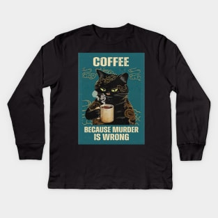 Coffee, because murder is wrong Kids Long Sleeve T-Shirt